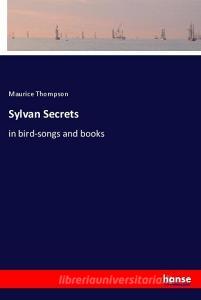 Sylvan Secrets di Maurice Thompson edito da hansebooks
