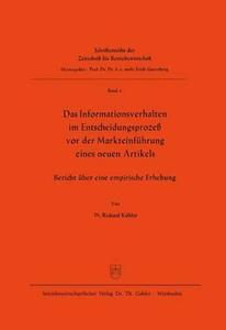 Das Informationsverhalten im Entscheidungsprozeß vor der Markteinführung eines neuen Artikels di Richard Köhler edito da Gabler Verlag
