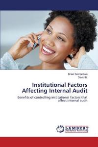 Institutional Factors Affecting Internal Audit di Brian Sempebwa, David B. edito da LAP Lambert Academic Publishing