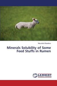 Minerals Solubility of Some Feed Stuffs in Rumen di Moustafa Ghandour edito da LAP Lambert Academic Publishing