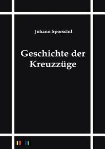 Geschichte der Kreuzzüge di Johann Sporschil edito da Outlook Verlag