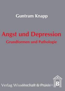 Angst und Depression. di Guntram Knapp edito da Verlag Wissenschaft & Praxis