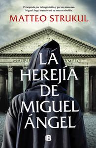 La Herejía de Miguel Ángel di Matteo Strukul edito da EDICIONES B