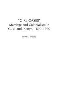 Girl Cases di Brett L. Shadle edito da Praeger