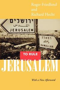 To Rule Jerusalem di Roger Friedland edito da University of California Press