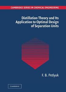 Distillation Theory and Its Application to Optimal Design of Separation Units di F. B. Petlyuk edito da Cambridge University Press