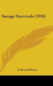 Savage Survivals (1916) di J. Howard Moore edito da Kessinger Publishing