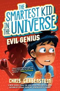 Smartest Kid in the Universe #3: Evil Genius di Chris Grabenstein edito da RANDOM HOUSE