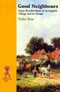 Good Neighbours: Some Recollections of an English Village and Its People di Walter Rose edito da ISIS Large Print Books