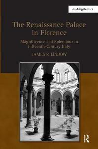 The Renaissance Palace in Florence di James R. Lindow edito da Routledge