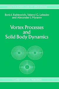 Vortex Processes and Solid Body Dynamics di A. I. Lebedev, A. I. Mytarev, B. Rabinovich edito da Springer Netherlands