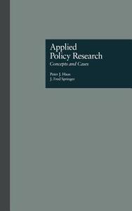 Applied Policy Research: Concepts And Cases di Peter J. Haas, J. Fred Springer edito da Taylor & Francis Inc