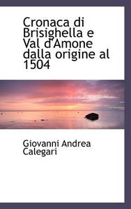 Cronaca Di Brisighella E Val D'amone Dalla Origine Al 1504 di Giovanni Andrea Calegari edito da Bibliolife