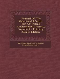 Journal of the Waterford & South-East of Ireland Archaeological Society, Volume 8 - Primary Source Edition edito da Nabu Press