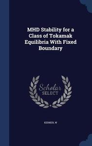 Mhd Stability For A Class Of Tokamak Equilibria With Fixed Boundary di W Kerner edito da Sagwan Press