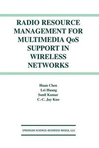 Radio Resource Management for Multimedia QoS Support in Wireless Networks di Huan Chen, Sunil Kumar, C. C. Jay Kuo, Lei Huang edito da Springer US
