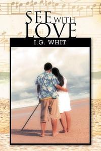 See with Love di I. G. Whit edito da Xlibris