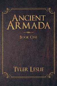 Ancient Armada: Book One di Tyler Leslie edito da AUTHORHOUSE