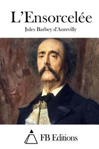 L'Ensorcelee di Juless Barbey D'Aurevilly edito da Createspace Independent Publishing Platform