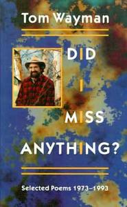 Did I Miss Anything?: Selected Poems 1973-1993 di Tom Wayman edito da HARBOUR PUB