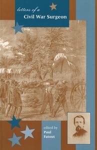 Letters of a Civil War Surgeon di Paul Fatout edito da PURDUE UNIV PR
