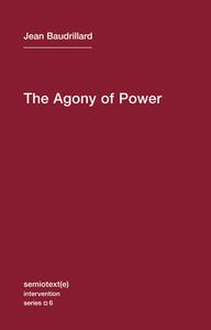 The Agony of Power di Jean Baudrillard edito da Autonomedia