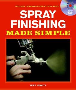 Spray Finishing Made Simple: A Book and Step-By-Step Companion DVD [With DVD] di Jeff Jewitt edito da TAUNTON PR
