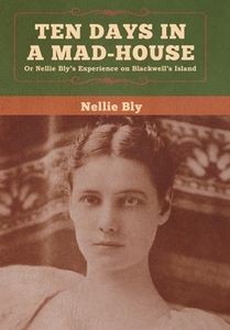 Ten Days In A Mad-house di Nellie Bly edito da Bibliotech Press