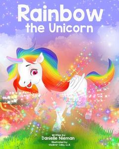 Rainbow the Unicorn di Danielle Nieman edito da MANHATTANVILLE COLLEGE MFA PRO