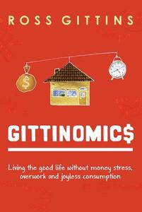 Living The Good Life Without Money Stress, Overwork And Joyless Consumption di Ross Gittins edito da Allen & Unwin