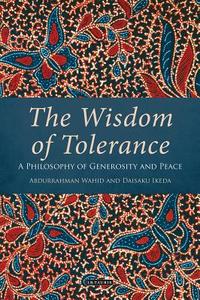 The Wisdom of Tolerance di Daisakui Ikeda, Abdurrahman Wahid edito da I.B. Tauris & Co. Ltd.