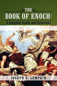 The Book of Enoch: A Complete Guide and Reference di Joseph B. Lumpkin edito da FIFTH ESTATE INC