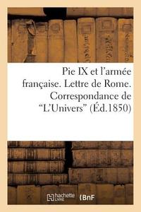 Pie IX Et l'Armï¿½e Franï¿½aise. Lettre de Rome. Correspondance de 'l'univers' di Sans Auteur edito da Hachette Livre - Bnf