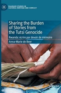 Sharing The Burden Of Stories From The Tutsi Genocide di Anna-Marie de Beer edito da Springer Nature Switzerland Ag