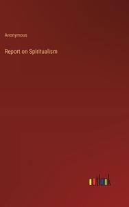 Report on Spiritualism di Anonymous edito da Outlook Verlag