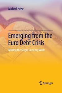 Emerging from the Euro Debt Crisis di Michael Heise edito da Springer Berlin Heidelberg