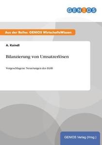 Bilanzierung von Umsatzerlösen di A. Kaindl edito da GBI-Genios Verlag