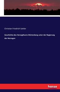 Geschichte des Herzogthums Würtenberg unter der Regierung der Herzogen di Christian Friedrich Sattler edito da hansebooks