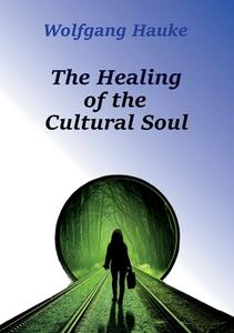The healing of the cultural soul di Wolfgang Hauke edito da Books on Demand