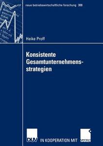 Konsistente Gesamtunternehmensstrategien di Heike Proff edito da Deutscher Universitätsverlag