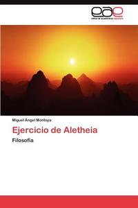 Ejercicio de Aletheia di Miguel Ángel Montoya edito da LAP Lambert Acad. Publ.