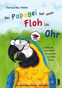 Der Papagei hat einen Floh im Ohr di Thomas Mac Pfeifer edito da MEDU Verlag