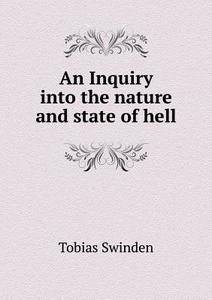An Inquiry Into The Nature And State Of Hell di Tobias Swinden edito da Book On Demand Ltd.