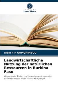 Landwirtschaftliche Nutzung der natürlichen Ressourcen in Burkina Faso di Alain P. K Gomgnimbou edito da Verlag Unser Wissen