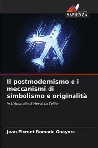 Il postmodernismo e i meccanismi di simbolismo e originalità di Jean Florent Romaric Gnayoro edito da Edizioni Sapienza