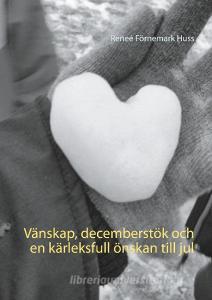 Vänskap, decemberstök och en kärleksfull önskan till jul di Reneé Förnemark Huss edito da Books on Demand