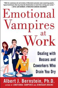 Emotional Vampires at Work: Dealing with Bosses and Coworkers Who Drain You Dry di Albert J. Bernstein edito da McGraw-Hill Education Ltd