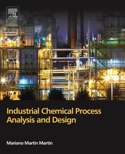 Industrial Chemical Process Analysis and Design di Mariano Martin Martin edito da ELSEVIER