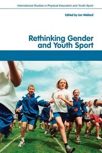 Rethinking Gender and Youth Sport di Ian Wellard edito da Routledge