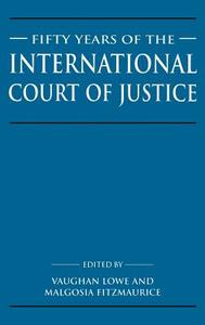 Fifty Years of the International Court of Justice di R. Y. Jennings, A. V. Lowe, M. Fitzmaurice edito da Cambridge University Press